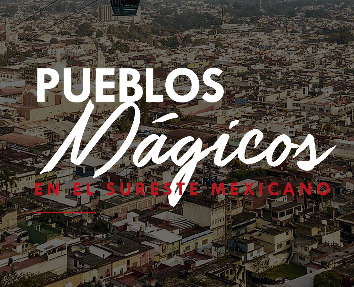 Los 26 Pueblos Mágicos del Sureste Mexicano