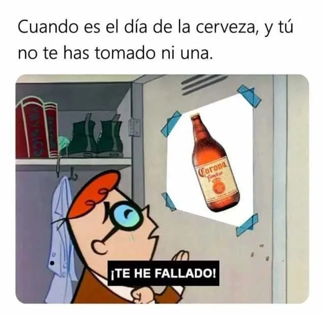 Cuando Es El Dia De La Cerveza Y Tu No Te Has Tomado Ni Una Corona Famikar Te He Fallado Vmwhe.jpg 2117262371