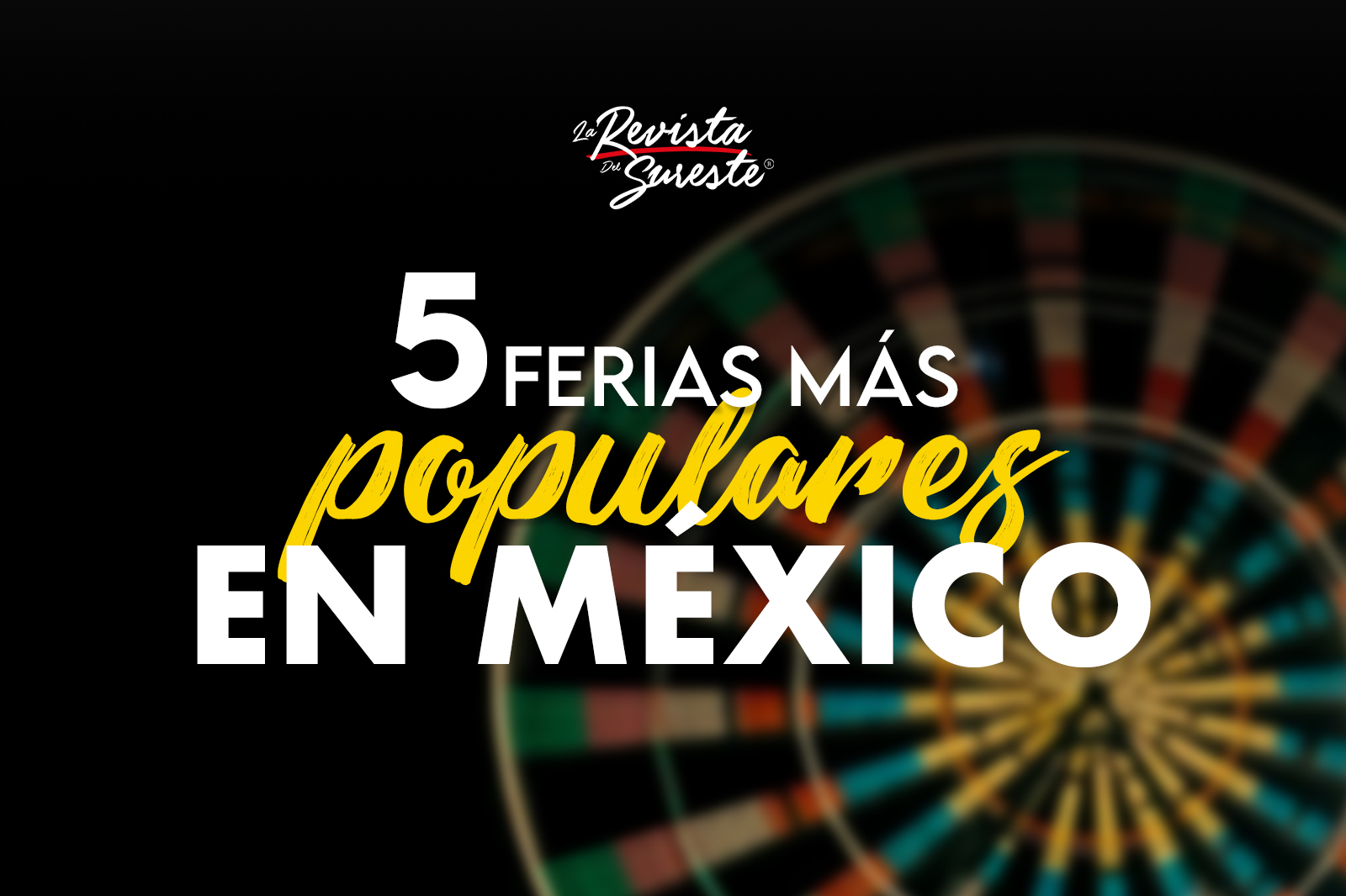 Las 5 Ferias Mas Importantes De Mexico Tradicion Cultura Y Records